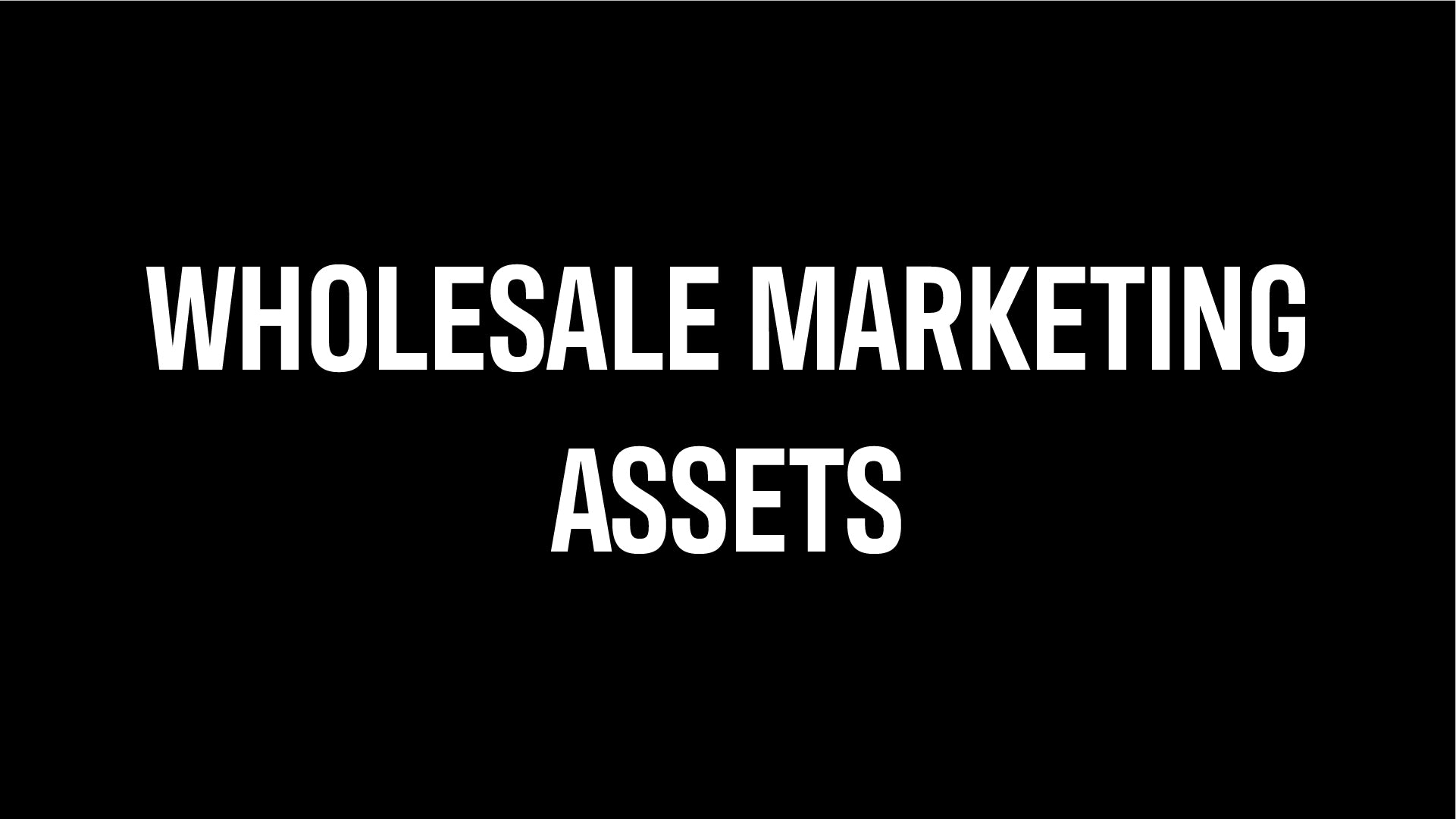 Wholesale Marketing Assets